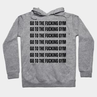 GO TO THE FUCKING GYM classic Hoodie